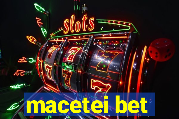 macetei bet